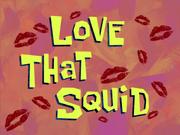 Love That Squid