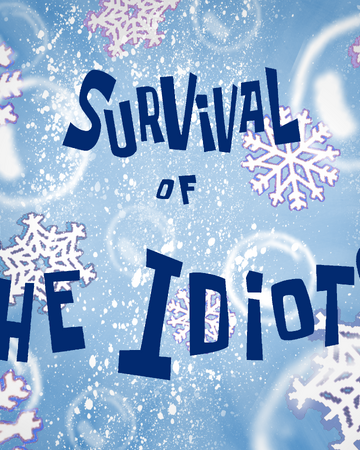Survival Of The Idiots Transcript Encyclopedia Spongebobia Fandom Survival Of The Idiots Transcript Encyclopedia Spongebobia Fandom