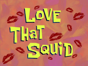 Love That Squid title card