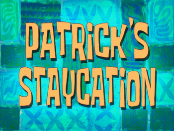 Patrick's Staycation title card