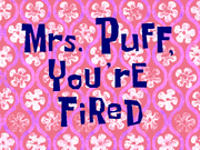 Mrs. Puff, You're Fired title card