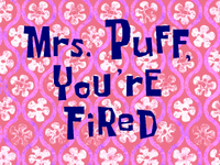 Mrs. Puff, You're Fired title card