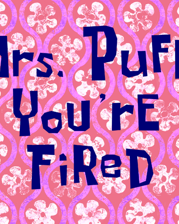 Mrs Puff You Re Fired Transcript Encyclopedia Spongebobia Fandom Mrs Puff You Re Fired Transcript Encyclopedia Spongebobia Fandom