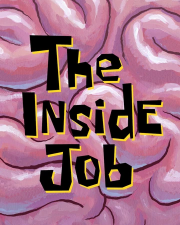 The Inside Job Transcript Encyclopedia Spongebobia Fandom Inside job goes on to explain how very little has been done to address the underlying problem. the inside job transcript