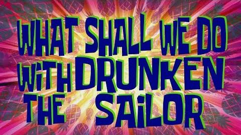 What Shall We Do With The Drunken Sailor Encyclopedia Spongebobia Fandom