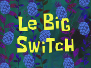 Le Big Switch title card