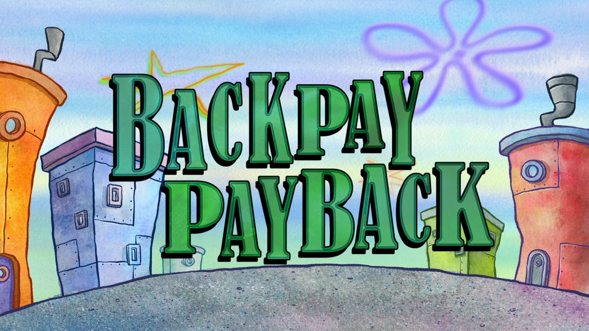 Backpay Payback | Encyclopedia SpongeBobia | Fandom