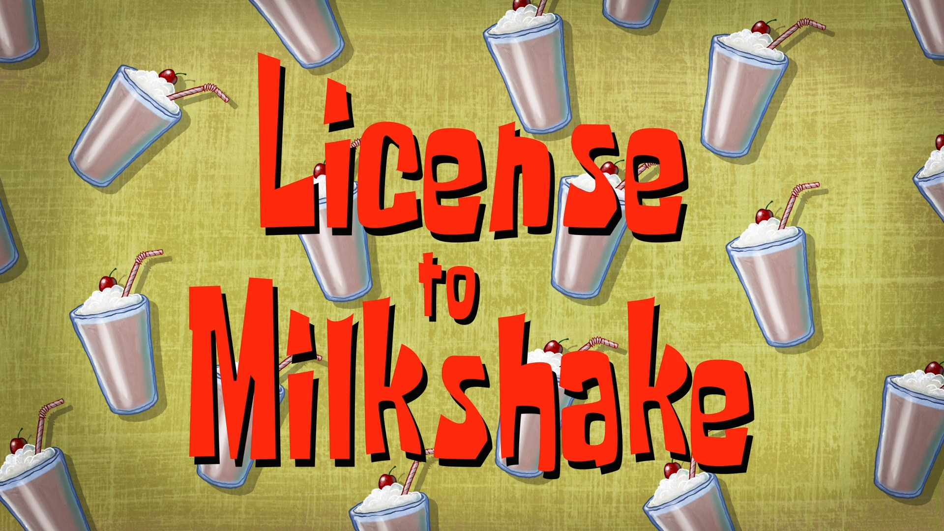 https://static.wikia.nocookie.net/spongebob/images/6/62/License_to_Milkshake_title_card.png/revision/latest?cb=20220707204400