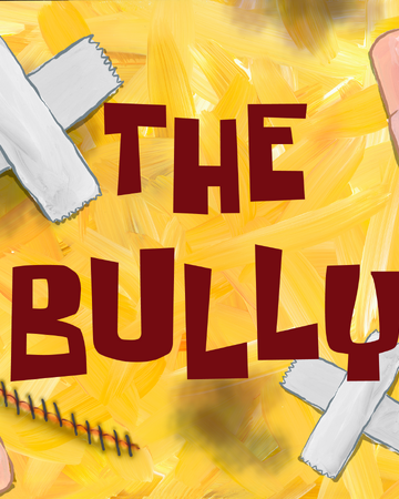The Bully Transcript Encyclopedia Spongebobia Fandom The Bully Transcript Encyclopedia Spongebobia Fandom