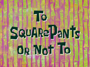 To SquarePants or Not To title card