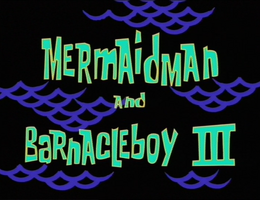 Mermaid Man and Barnacle Boy III