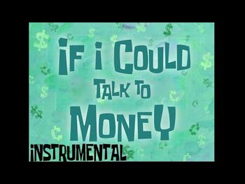 SpongeBob SquarePants - If I Could Talk to Money (Instrumental version)