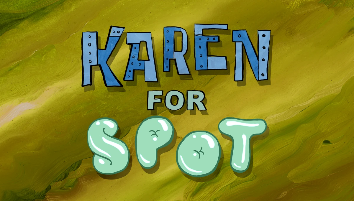 Karen for Spot/transcript Encyclopedia SpongeBobia Fandom