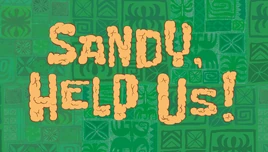 Sandy, Help Us! title card