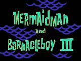 Mermaid Man and Barnacle Boy III