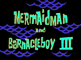 Mermaid Man and Barnacle Boy III