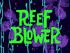 Reef Blower title card