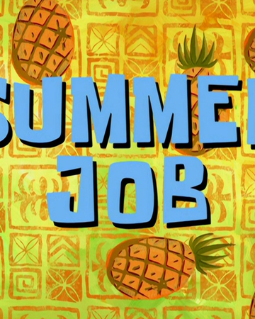 Summer Job Encyclopedia Spongebobia Fandom This article is a transcript of the spongebob squarepants episode summer job from season seven, which aired on march 23, 2010. summer job encyclopedia spongebobia