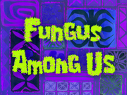 Fungus Among Us title card