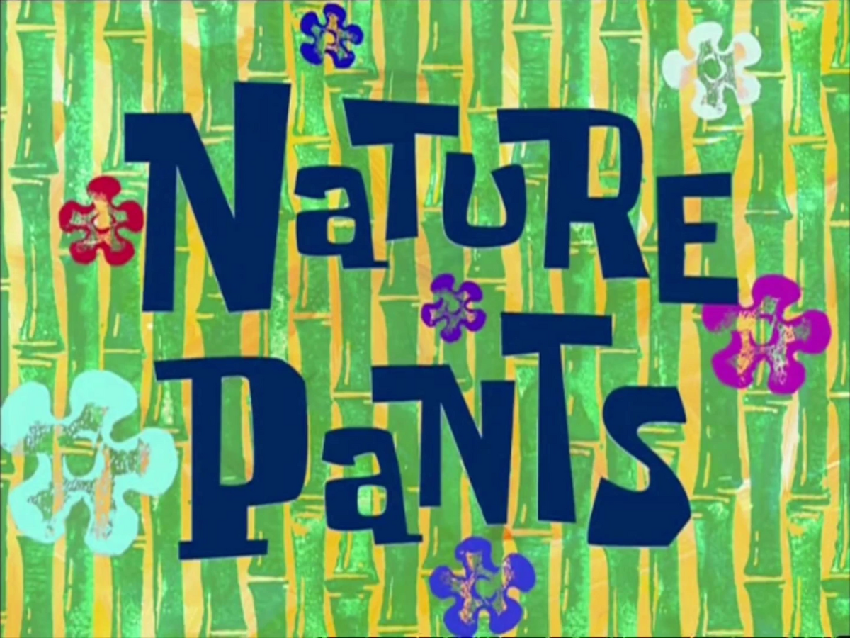 Nature Pants Encyclopedia Spongebobia Fandom