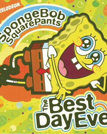 The Best Day Ever Encyclopedia Spongebobia Fandom