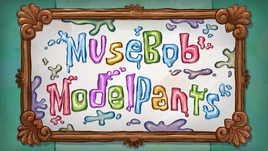 MuseBob ModelPants title card