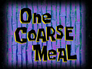 One Coarse Meal