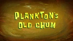 Plankton's Old Chum title card