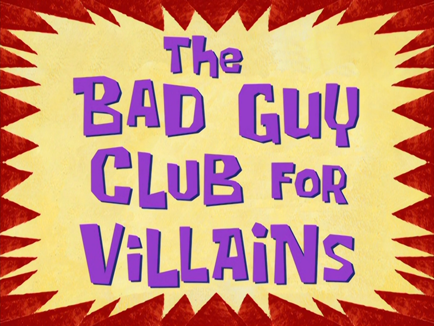 The Bad Guy Club For Villains Encyclopedia Spongebobia Fandom 
