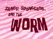 Sandy, SpongeBob, and the Worm title card