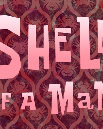 Shell Of A Man Encyclopedia Spongebobia Fandom