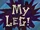My Leg!