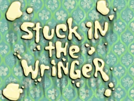 Stuck in the Wringer