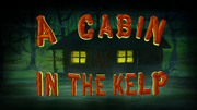 A Cabin in the Kelp title card