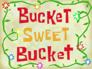 Bucket Sweet Bucket title card
