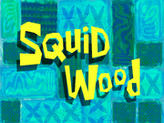 Squid Wood title card