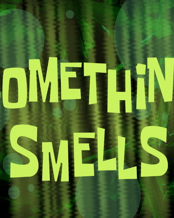 Something Smells Encyclopedia Spongebobia Fandom