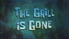 The Grill is Gone title card