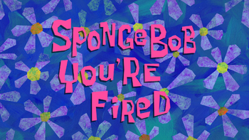 SpongeBob You're Fired title card