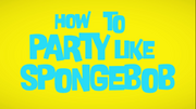 How to Party Like SpongeBob