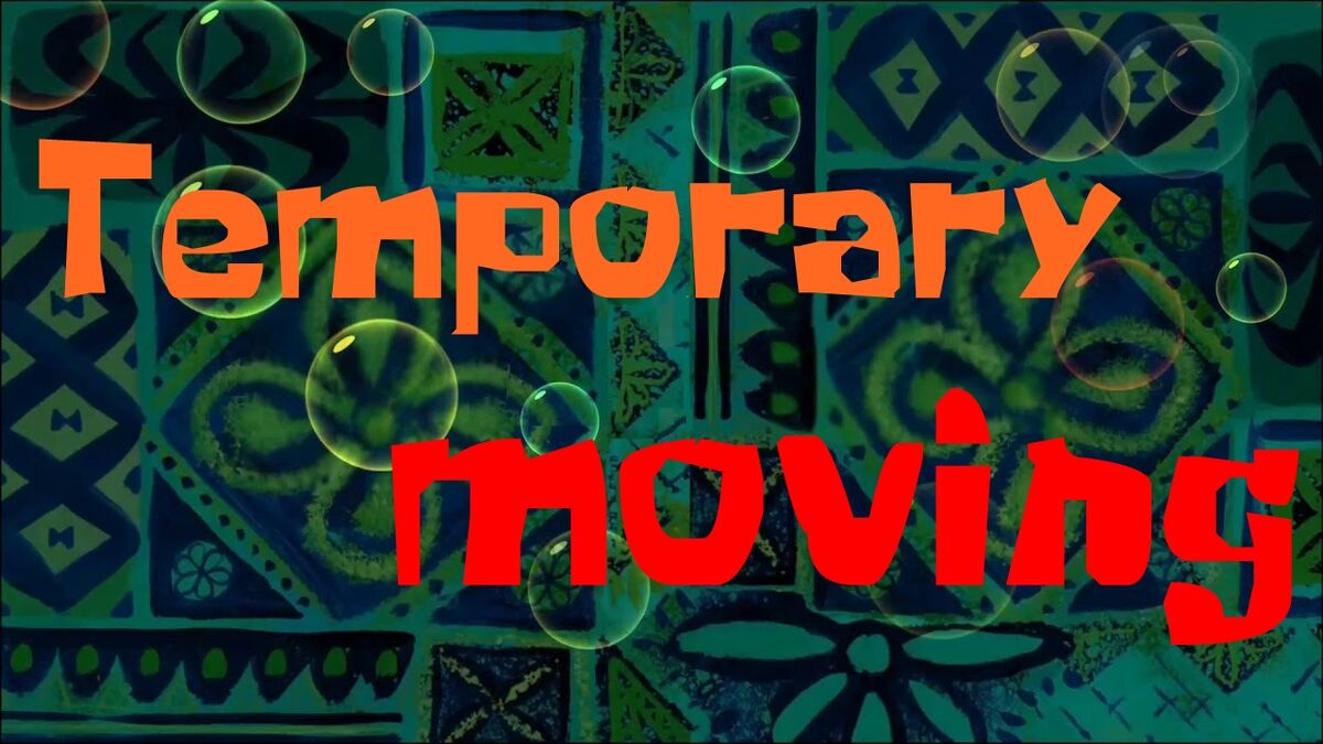 Temporary Moving | Fanonia SpongeBobia | Fandom