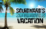 SQUIDWARDS VACATION