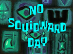 No squidward day