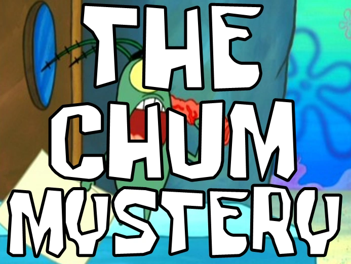 The Chum Mystery SpongeBob Fanon Wiki Fandom