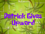 Patrickgivesupward