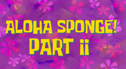 Aloha Sponge! Part II