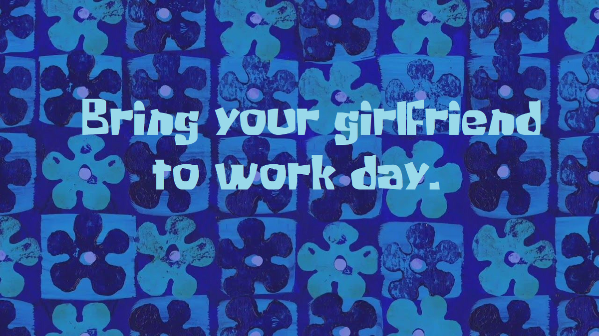 Bring your girlfriend to work day SpongeBob Fanon Wiki Fandom