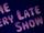 The Very Late Show