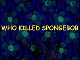 Who Killed SpongeBob?