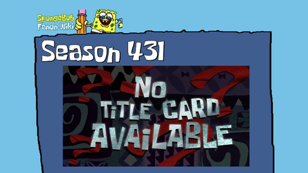 List of Episodes/Season 431 | SpongeBob Fanon Wiki | Fandom